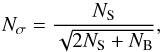 \begin{equation} N_{\sigma} = \frac{N_{\rm S}}{\sqrt{2 N_{\rm S} + N_{\rm B}}} , \end{equation}