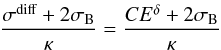 \begin{eqnarray} \frac{\sigma^{\text{diff}} + 2 \sigma_\text{B}}{\kappa} = \frac{C E^\delta + 2 \sigma_\text{B}}{\kappa} \end{eqnarray}