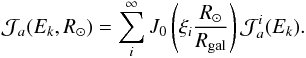\begin{eqnarray} {\cal J}_{a}(E_k,R_\odot)=\sum_i^\infty J_0\left(\xi_i\frac{R_\odot}{R_{\rm gal}}\right){\cal J}_{a}^{i}(E_k). \end{eqnarray}