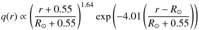 \begin{eqnarray} q(r)\propto \displaystyle\left(\frac{r+0.55}{R_\odot+0.55}\right)^{1.64} \exp\left(-4.01\left(\frac{r-R_\odot}{R_\odot+0.55}\right)\right) \end{eqnarray}