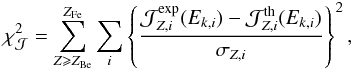 \begin{eqnarray} \chi^2_{\cal J} = \sum_{Z \geqslant Z_\text{Be}}^{Z_\text{Fe}} \sum_i \left\{ \frac{{\cal J}^{\rm exp}_{Z,i}(E_{k,i} ) - {\cal J}^{\rm th}_{Z,i}(E_{k,i} )}{\sigma_{Z,i}} \right\}^{2} , \end{eqnarray}