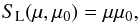 \begin{equation} S_{\rm L}(\mu,\mu_{0}) = \mu \mu_{0} , \end{equation}