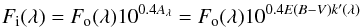 \begin{eqnarray} F_{\rm i}(\lambda)=F_{\rm o}(\lambda)10^{0.4A_{\lambda}}=F_{\rm o}(\lambda)10^{0.4E(B-V)k'(\lambda)} \end{eqnarray}