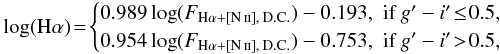 \begin{eqnarray} \label{EcNitrogenos} \log(\mathrm{H}\alpha) \!=\! \begin{cases} 0.989\log(F_{\mathrm{H}\alpha+\mathrm{[\ion{N}{ii}]},\:\mathrm{D.C.}})-0.193, & \!\text{\!\!if } g'-i' \!\leq\! 0.5, \\ 0.954\log(F_{\mathrm{H}\alpha+\mathrm{[\ion{N}{ii}]},\:\mathrm{D.C.}})-0.753, & \!\text{\!\!if } g'-i' \!>\! 0.5,\\ \end{cases} \nonumber\\ \end{eqnarray}