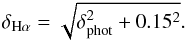 \begin{eqnarray} \label{sigma con sisttematico y polvo y nitrogeno2} \delta_{\mathrm{H}\alpha}=\sqrt{\delta_{\mathrm{phot}}^2+0.15^2}. \end{eqnarray}