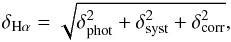\begin{eqnarray} \delta_{\mathrm{H}\alpha}=\sqrt{\delta_{\mathrm{phot}}^2 +\delta_{\mathrm{syst}}^2+\delta_{\mathrm{corr}}^2 }, \end{eqnarray}