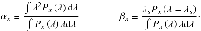 \appendix \setcounter{section}{1} \begin{eqnarray} \alpha_{x}\equiv\frac{\int \lambda^{2}P_{x}\left(\lambda\right)\mathrm{d}\lambda}{\int P_{x}\left(\lambda\right)\lambda \mathrm{d}\lambda}\qquad\qquad\beta_{x}\equiv\frac{\lambda_{s}P_{x}\left(\lambda=\lambda_{s}\right)}{\int P_{x}\left(\lambda\right)\lambda \mathrm{d}\lambda}\cdot \end{eqnarray}