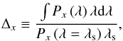 \begin{eqnarray} \label{Definicion_delta} \Delta _{{x}}\equiv \frac{\int P_{{x}}\left(\lambda\right)\lambda \mathrm{d}\lambda}{P_{{x}} \left( \lambda=\lambda_{\mathrm{s}}\right) \lambda_{\mathrm{s}}}, \end{eqnarray}