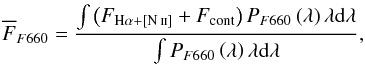 \begin{eqnarray} \label{flujo dentro de f660} \overline{F}_{F660}=\frac{\int\left(F_{\mathrm{H}\alpha+\mathrm{[\ion{N}{ii}]}}+F_{\mathrm{cont}}\right)P_{F660}\left(\lambda\right)\lambda \mathrm{d}\lambda}{\int P_{F660}\left(\lambda\right)\lambda \mathrm{d}\lambda}, \end{eqnarray}