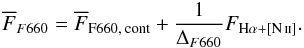 \begin{eqnarray} \label{terminos separados} \overline{F}_{F660} = \overline{F}_{\mathrm{F660,\:cont}} + \frac{1}{\Delta_{F660}}{F}_{\mathrm{H}\alpha+\mathrm{[\ion{N}{ii}]}}. \end{eqnarray}