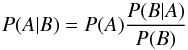 \begin{equation} P(A|B) = P(A) \frac{P(B|A)}{P(B)} \label{bayes} \end{equation}