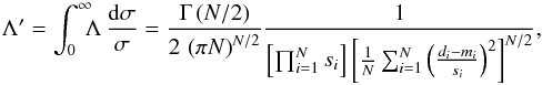 \begin{equation} \Lambda^\prime = \int_0^\infty \hspace{-5pt}\Lambda\,{{\rm d}\sigma\over\sigma} = {\Gamma\left(N/2\right)\over 2\,\left(\pi N\right)^{N/2}}{1\over\left[\prod_{i=1}^{N} s_i\right] \left[{1\over N}\sum_{i=1}^N\left({d_i-m_i}\over s_i\right)^2\right]^{N/2}}, \label{l2} \end{equation}
