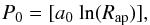 \begin{eqnarray} P_0=[a_0~{\rm ln}(R_{\rm ap})] , \end{eqnarray}