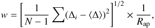 \begin{eqnarray} w=\left[\frac{1}{N-1}\sum(\Delta_i-\langle \Delta\rangle)^2\right]^{1/2}\times \frac{1}{R_{\rm ap}} , \end{eqnarray}