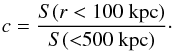 \begin{eqnarray} c=\frac{S(r<100~{\rm kpc})}{S({<}500~{\rm kpc})}\cdot \end{eqnarray}