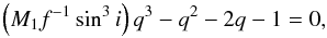 \begin{equation} \left(M_1f^{-1}\sin^3i\right)q^3-q^2-2q-1=0 , \end{equation}