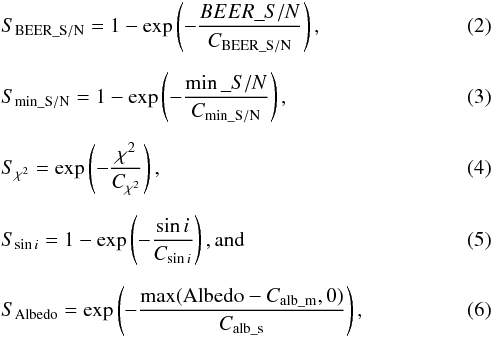 \begin{eqnarray} &&S_{\rm BEER\_S/N} = 1 - \exp \left(-\frac{BEER\_S/N}{C_{\rm BEER\_S/N}}\right), \label{eq:parscore} \\[2mm] &&S_{\rm min\_S/N} = 1 - \exp \left(-\frac{\min\_S/N}{C_{\rm min\_S/N}}\right), \\[2mm] &&S_{\chi^2} = \exp \left(-\frac{\chi^2}{C_{\chi^2}}\right), \\[2mm] &&S_{\sin i} = 1 - \exp \left(-\frac{\sin i}{C_{\sin i}}\right), \text{and} \\[2mm] &&S_{\rm Albedo} = \exp \left(-\frac{\max({\rm Albedo}-C_{\rm alb\_m},0)}{C_{\rm alb\_s}}\right), \end{eqnarray}