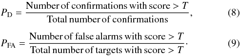 \begin{eqnarray} && P_{\rm D} = \frac{{\rm Number\, of\, confirmations\, with\, score}>T}{\rm Total\, number\, of\, confirmations}, \\[2mm] && P_{\rm FA} = \frac{{\rm Number\, of\, false\, alarms\, with\, score}>T}{\rm Total\, number\, of\, targets\, with\, score>{\it T}}\cdot \end{eqnarray}