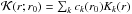 \hbox{$\mathcal{K}(r;r_0)=\sum_k c_k(r_0)K_k(r)$}