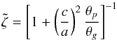 \appendix \setcounter{section}{2} \begin{equation} \tilde{\zeta} = \left[1 + \left( \frac{c}{a} \right)^2 \frac{\theta_{p}}{\theta_{g}} \right]^{-1} \label{eq_zetatilde_g13} \end{equation}