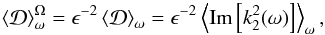 \begin{equation} \left<{\mathcal D}\right>_{\omega}^{\Omega}=\epsilon^{-2}\left<{\mathcal D}\right>_{\omega}=\epsilon^{-2}\left<{\rm Im} \left[k_2^2(\omega)\right]\right>_{\omega}, \label{ADFOm} \end{equation}