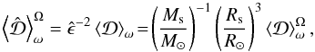 \begin{equation} \left<{\hat{\mathcal D}}\right>_{\omega}^{\Omega}={\hat\epsilon}^{-2}\left<{\mathcal D}\right>_{\omega}\!=\!\left(\frac{M_{\rm s}}{M_{\odot}}\right)^{-1}\left(\frac{R_{\rm s}}{R_{\odot}}\right)^{3}\left<{\mathcal D}\right>_{\omega}^{\Omega}, \label{MoyEvol} \end{equation}