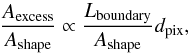 \begin{equation} \frac{A_\text{excess}}{A_\text{shape}} \propto \frac{L_\text{boundary}}{A_\text{shape}}d_\text{pix}\text{,} \end{equation}