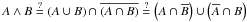 \hbox{$A\wedge B \overset{?}= (A\cup B) \cap \overline{(A\cap B)} \overset{?}= \left(A\cap \overline B\right) \cup \left(\overline A\cap B\right)$}
