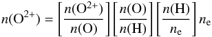 $$ n({\rm O}^{2+}) = \left[\frac{n(\rm O^{2+})}{n\rm (O)}\right]\left[\frac{n\rm (O)}{n\rm (H)}\right]\left[\frac{n\rm (H)}{n_{\rm e}}\right]n_{\rm e} $$