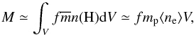 \begin{equation} M \simeq \int_V f \overline{m} n({\rm H}) {\rm d}V \simeq f m_{\rm p} \langle n_{\rm e}\rangle V \label{eq:mass} , \end{equation}