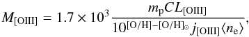 \begin{equation} M_{\rm [OIII]}= 1.7\times10^3 \frac{ m_{\rm p} C L_{\rm [OIII]}}{10^{\rm [O/H]-[O/H]_{\odot}}j_{\rm [OIII]}\langle n_{\rm e}\rangle} \label{eq:mass_oiii} , \end{equation}