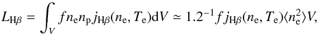 \begin{equation} L_{\rm H\beta} = \int_V f n_{\rm e} n_{\rm p} j_{\rm H\beta}(n_{\rm e},T_{\rm e}) {\rm d}V \simeq 1.2^{-1} f j_{\rm H\beta}(n_{\rm e},T_{\rm e}) \langle n_{\rm e}^2\rangle V\label{eq:lhb} , \end{equation}