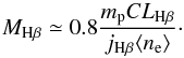 \begin{equation} M_{\rm H\beta} \simeq 0.8 \frac{m_{\rm p} C L_{\rm H\beta}} {j_{\rm H\beta} \langle n_{\rm e}\rangle}\label{eq:masshb}\cdot \end{equation}