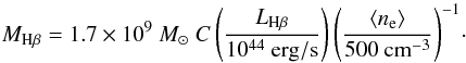 $$ M_{\rm H\beta} = 1.7\times10^{9}\ \msun \ C \left(\frac{L_{\rm H\beta}}{10^{44}~\rm erg/s}\right) \left(\frac{\langle n_{\rm e}\rangle} {500~\rm cm^{-3}}\right)^{-1}\!\cdot $$