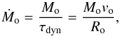 \begin{equation} \dot M_{\rm o} = \frac{M_{\rm o}}{\tau_{\rm dyn}} = \frac{M_{\rm o} v_{\rm o}}{R_{\rm o}} \label{eq:rate} , \end{equation}