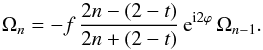 \begin{equation} \label{eq:Omega} \Omega_n = - f \, \frac{2n - (2 - t)}{2n + (2 - t)} \,{\mathrm{e}}^{{\mathrm{i}}2\varphi} \, \Omega_{n-1} . \end{equation}