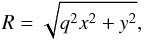 \begin{equation} \label{eq:R} R = \sqrt{q^2 x^2 + y^2} , \end{equation}