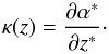 \begin{equation} \label{eq:kappa-alpha} \kappa(z) = \dfrac{\partial \alpha^{*}}{\partial z^{*}} \cdot \end{equation}