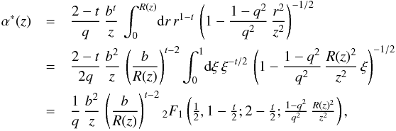 \begin{eqnarray} \alpha^{*}(z) &=& \frac{2-t}{q} \, \frac{b^t}{z} \, \int_0^{R(z)} \! \mathrm{d} r \, r^{1-t} \, \left(1 - \frac{1-q^2}{q^2} \, \frac{r^2}{z^2}\right)^{-1/2} \nonumber \\ &=& \frac{2-t}{2 q} \, \frac{b^2}{z} \, \left(\frac{b}{R(z)}\right)^{t-2} \int_0^1 \! \mathrm{d}\xi \, \xi^{-t/2} \, \left(1 - \frac{1-q^2}{q^2} \, \frac{R(z)^2}{z^2} \, \xi\right)^{-1/2} \nonumber\\ &=& \frac{1}{q} \, \frac{b^2}{z} \, \left(\frac{b}{R(z)}\right)^{t-2} {}_2F_1\left(\tfrac{1}{2}, 1 - \tfrac{t}{2}; 2 - \tfrac{t}{2}; \tfrac{1 - q^2}{q^2} \, \tfrac{R(z)^2}{z^2}\right) , \end{eqnarray}