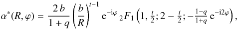 \begin{equation} \label{eq:coalpha} \alpha^{*}(R,\varphi) = \frac{2\, b}{1 + q} \left(\frac{b}{R}\right)^{t-1} {\mathrm{e}}^{-{\mathrm{i}}\varphi} \, {}_2F_1\left(1, \tfrac{t}{2}; 2 - \tfrac{t}{2}; -\tfrac{1-q}{1+q} \, {\mathrm{e}}^{-{\mathrm{i}}2\varphi}\right) , \end{equation}