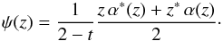 \begin{equation} \label{eq:psi} \psi(z) = \frac{1}{2-t} \frac{z \, \alpha^{*}(z) + z^{*} \, \alpha(z)}{2} \cdot \end{equation}
