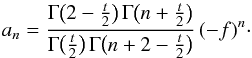 \begin{equation} a_n = \frac{\Gamma\big(2-\frac{t}{2}\big) \, \Gamma\big(n+\frac{t}{2}\big)}{\Gamma\big(\frac{t}{2}\big) \, \Gamma\big(n+2-\frac{t}{2}\big)} \, (-f)^n \cdot \end{equation}
