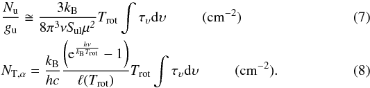 \begin{eqnarray} \label{emi} &\frac{N_{\rm u}}{g_{\rm u}}\cong \frac{3k_{\rm B}}{8\pi^3\nu \it S_{\rm ul}\mu^2} T_{\rm rot} \int \tau_\upsilon {\rm d}\upsilon ~~~~~~~~~~\rm(cm^{-2})\\ & N_{\rm T,\alpha}= \frac{k_{\rm B}}{h c} \frac{\left({\rm e}^\frac{h\nu}{k_{\rm B}T_{\rm rot}}-1\right)}{\ell(T_{\rm rot})}T_{\rm rot} \int \tau_\upsilon {\rm d}\upsilon ~~~~~~~~~~\rm(cm^{-2}). \end{eqnarray}