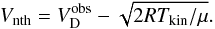 \begin{eqnarray*} V_{\rm nth}=V_{\rm D}^{\rm obs}-\sqrt{2RT_{\rm kin}/\mu}. \end{eqnarray*}