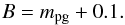 \begin{equation} B = m_{\rm pg} + 0.1. \end{equation}