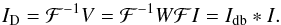 \begin{equation} I_{\mathrm{D}} = \mathcal{F}^{-1}V = \mathcal{F}^{-1}W \mathcal{F}I = I_{\rm db} \ast I \label{Eq: invprob}. \end{equation}