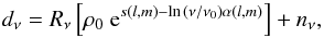 \begin{eqnarray} d_\nu = R_\nu \left[\rho_0 \ \mathrm{e}^{s(l,m) - \ln{\left(\nu/\nu_0\right)} \alpha(l,m)}\right] + n_\nu, \label{mfresolve} \end{eqnarray}