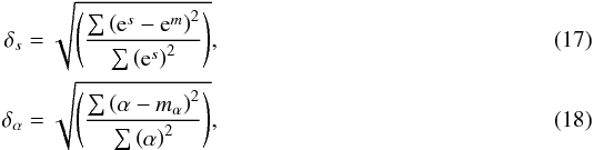 \begin{eqnarray} \delta_s = \sqrt{\left(\frac{\sum\left(\mathrm{e}^s - \mathrm{e}^m\right)^2}{\sum \left(\mathrm{e}^{s}\right)^2}\right)}, \\ \delta_\alpha = \sqrt{\left(\frac{\sum\left(\alpha - m_\alpha \right)^2}{\sum \left(\alpha\right)^2}\right)}, \end{eqnarray}