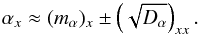 \begin{equation} \alpha_x \approx (m_{\alpha})_x \pm \left(\sqrt{D_\alpha}\right)_{xx}. \label{fullestimate} \end{equation}