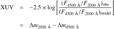 \begin{eqnarray*} {\rm XUV} &=& -2.5\times \log\left[\frac{(F_{4500~\AA}/F_{2000~\AA})_{\rm obs}}{(F_{4500~\AA}/F_{2000~\AA})_{\rm model}}\right]\\[3mm] &=& \Delta m_{2000~\AA}-\Delta m_{4500~\AA} \end{eqnarray*}